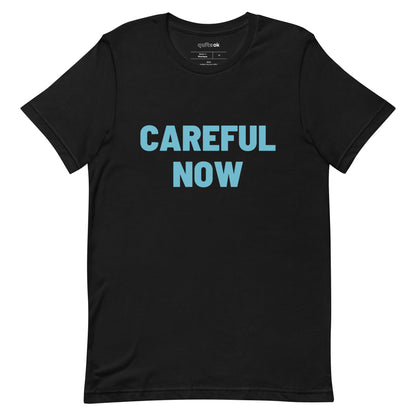 Careful Now Comedy Quote T-Shirt
