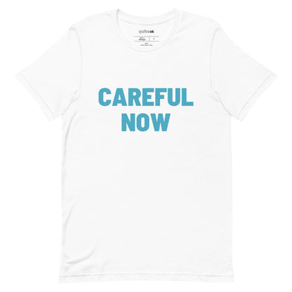Careful Now Comedy Quote T-Shirt