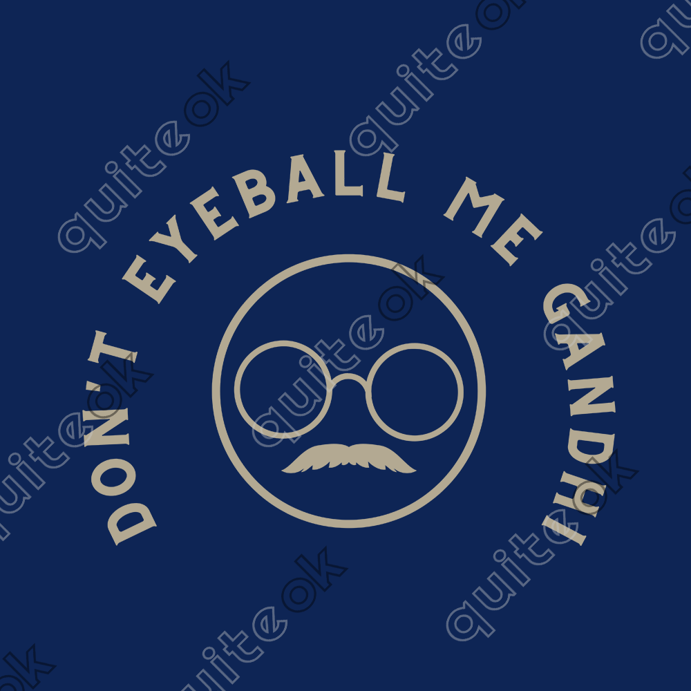 Don't Eyeball Me Gandhi Comedy Quote T-Shirt