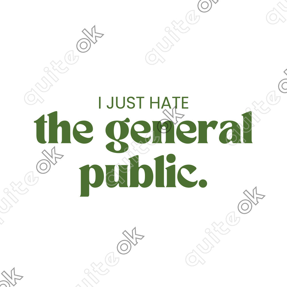 I Just Hate The General Public Comedy Quote T-Shirt