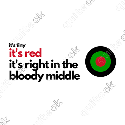 It's Tiny It's Red It's Right In The Bloody Middle! Comedy Quote T-Shirt