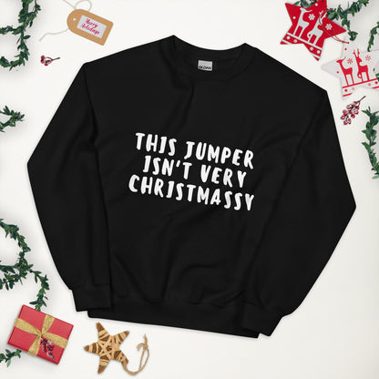 This Jumper Isn't Very Christmassy Christmas Sweatshirt