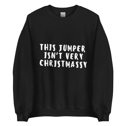 This Jumper Isn't Very Christmassy Christmas Sweatshirt