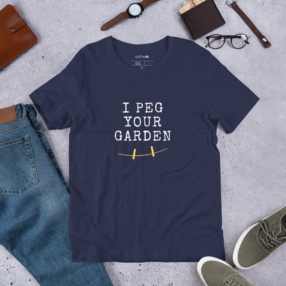 I Peg Your Garden Comedy Quote T-Shirt