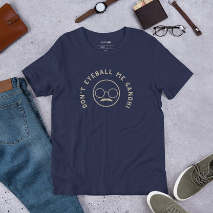 Don't Eyeball Me Gandhi Comedy Quote T-Shirt