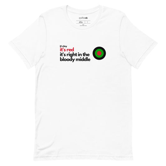 It's Tiny It's Red It's Right In The Bloody Middle! Comedy Quote T-Shirt