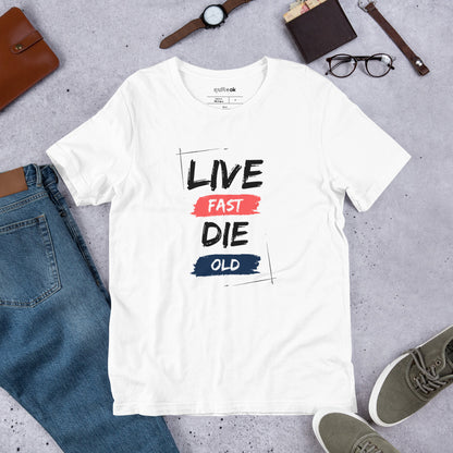Live Fast Die Old Comedy Quote T-Shirt